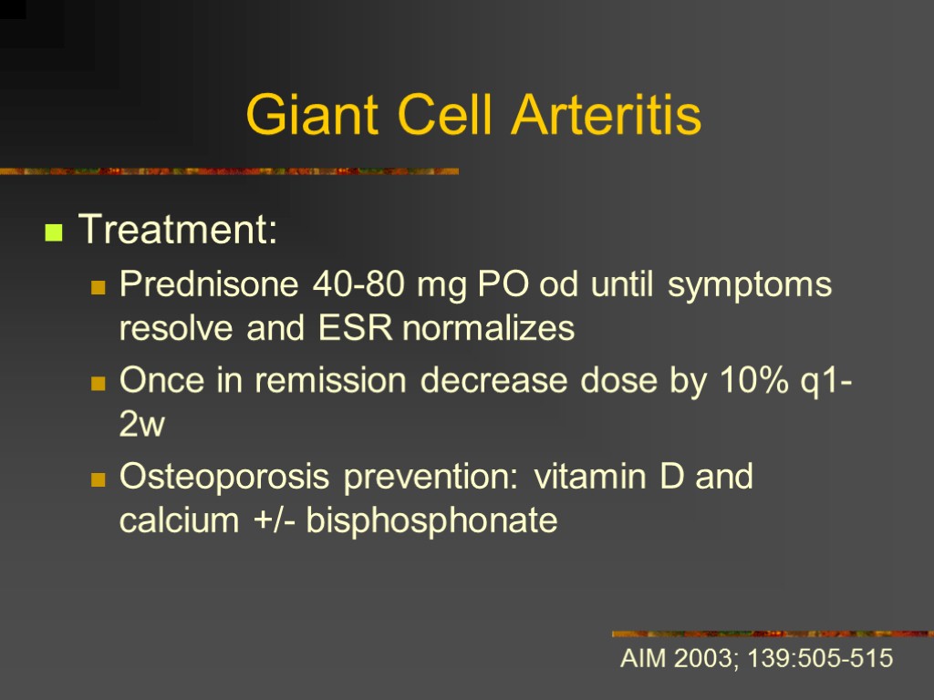 Giant Cell Arteritis Treatment: Prednisone 40-80 mg PO od until symptoms resolve and ESR